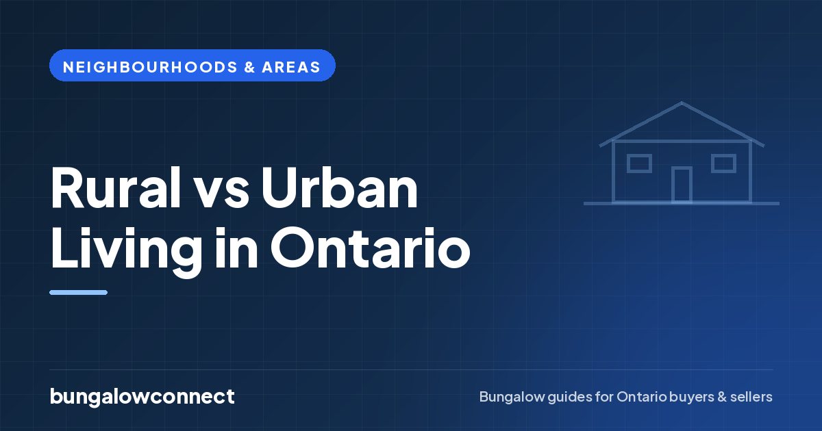 Rural vs Urban Living in Ontario — BungalowConnect guide