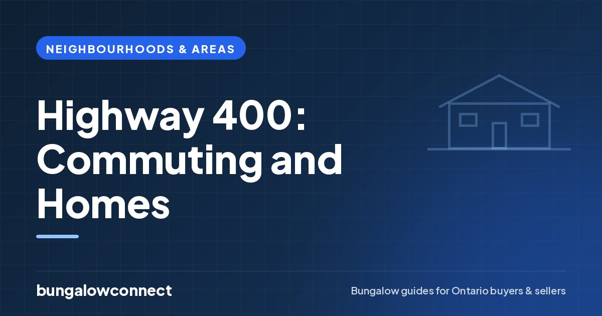 Highway 400: Commuting and Homes — BungalowConnect guide