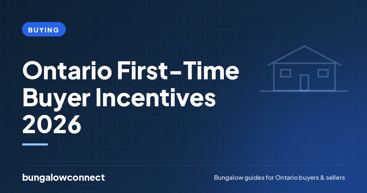 Ontario First-Time Buyer Incentives 2026 — BungalowConnect guide