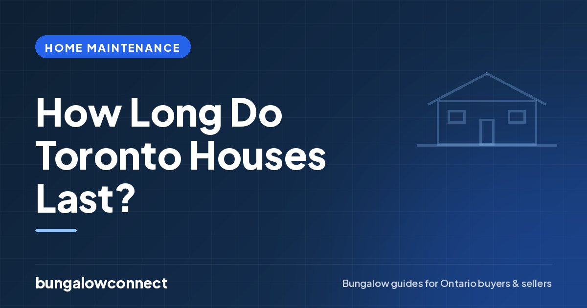 How Long Do Toronto Houses Last? — BungalowConnect guide