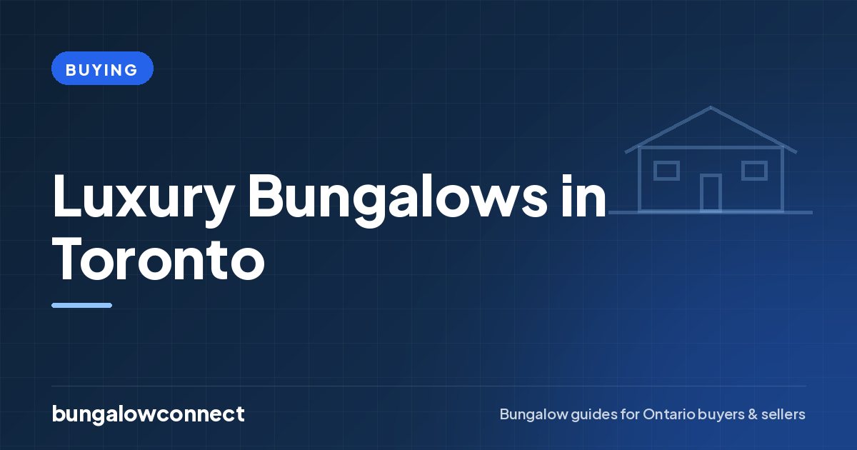Luxury Bungalows in Toronto — BungalowConnect guide