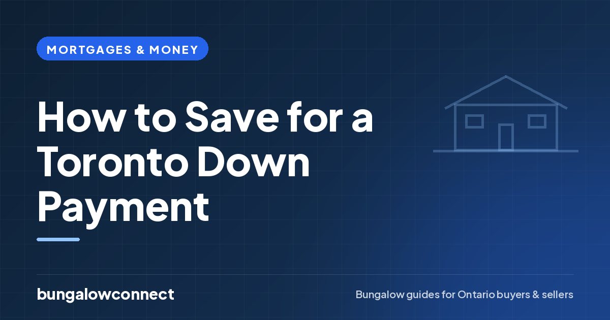 How to Save for a Toronto Down Payment — BungalowConnect guide