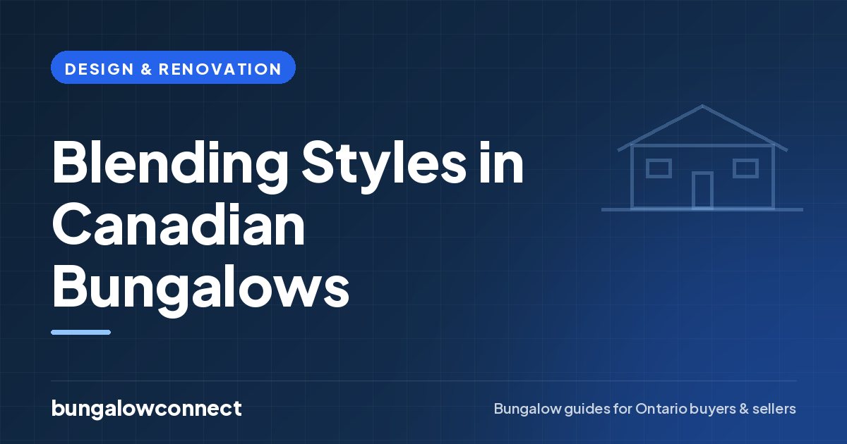 Blending Styles in Canadian Bungalows — BungalowConnect guide