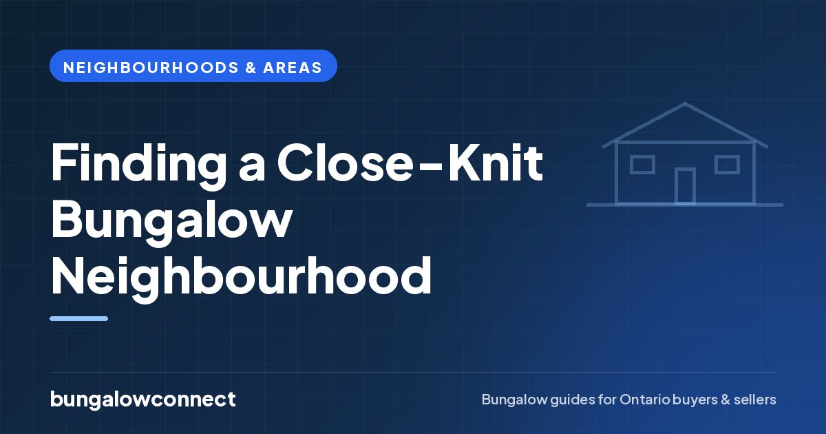 Finding a Close-Knit Bungalow Neighbourhood — BungalowConnect guide