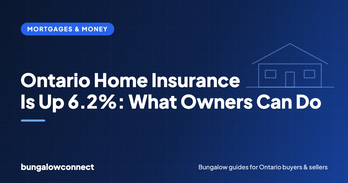Ontario Home Insurance Is Up 6.2%: What Owners Can Do — BungalowConnect guide